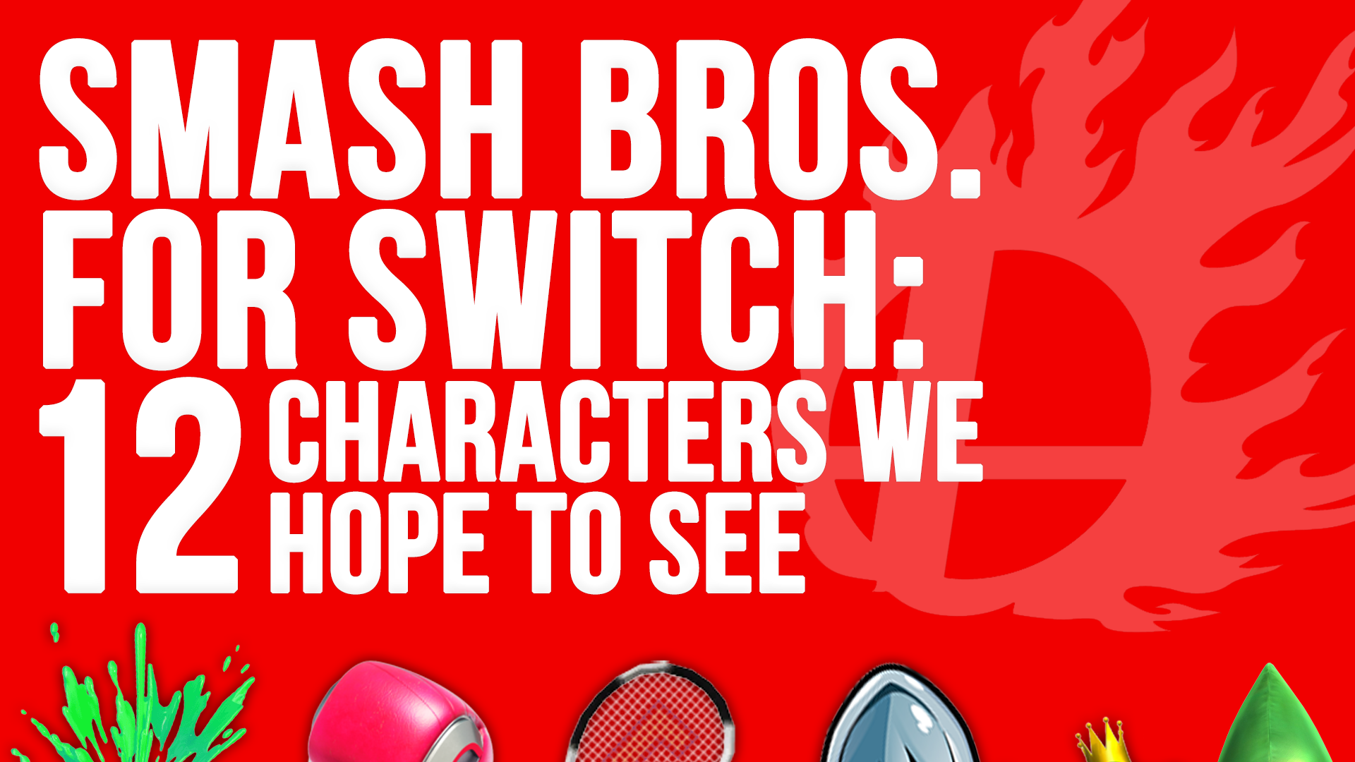 12 characters we hope to see in Super Smash Bros. for ...